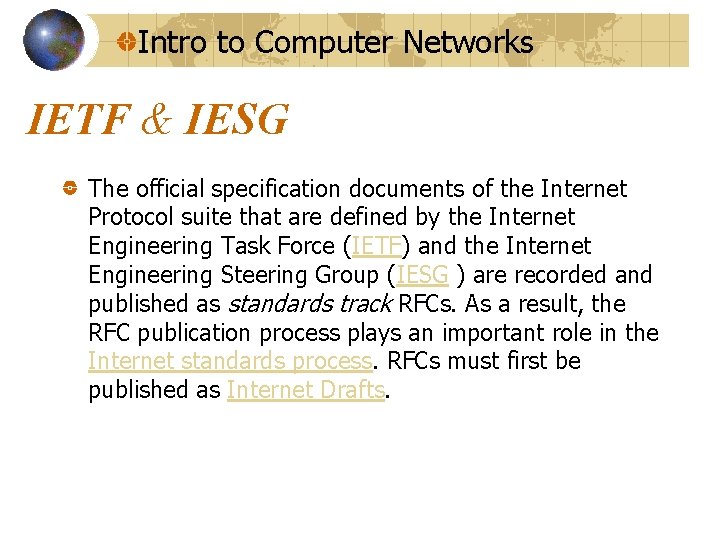 Intro to Computer Networks IETF & IESG The official specification documents of the Internet