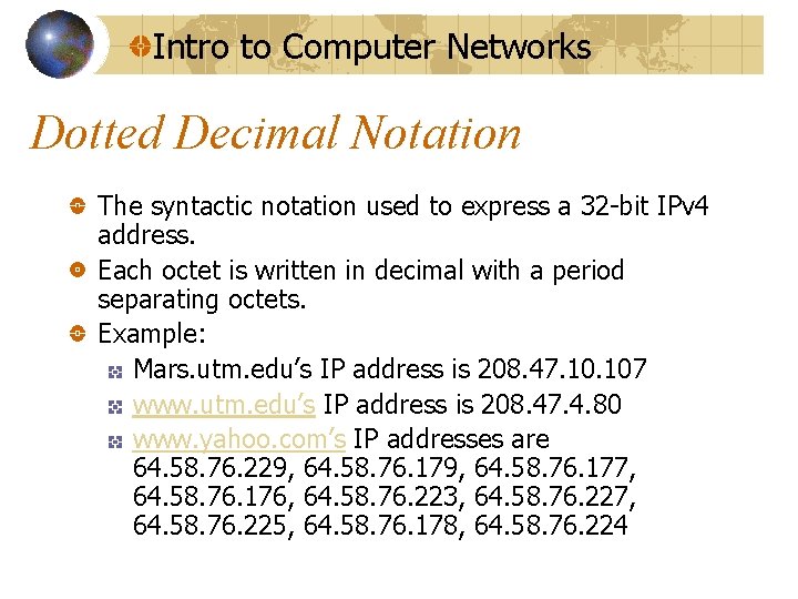 Intro to Computer Networks Dotted Decimal Notation The syntactic notation used to express a