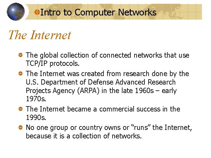 Intro to Computer Networks The Internet The global collection of connected networks that use