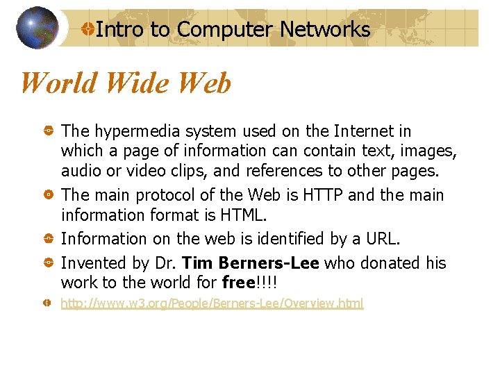 Intro to Computer Networks World Wide Web The hypermedia system used on the Internet