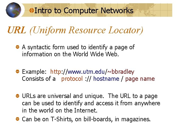Intro to Computer Networks URL (Uniform Resource Locator) A syntactic form used to identify
