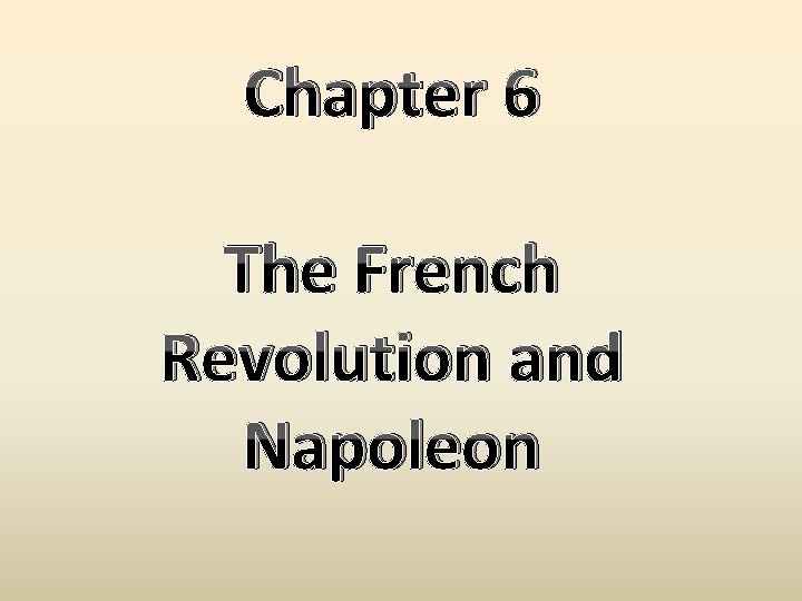 Chapter 6 The French Revolution and Napoleon 