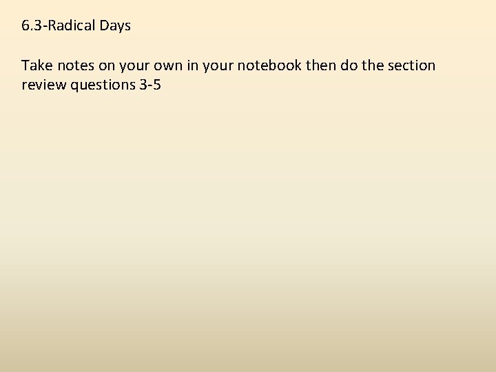 6. 3 -Radical Days Take notes on your own in your notebook then do