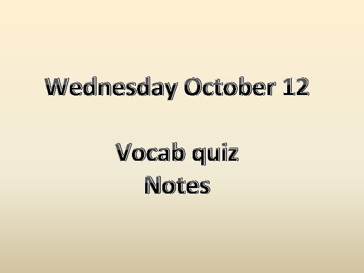 Wednesday October 12 Vocab quiz Notes 