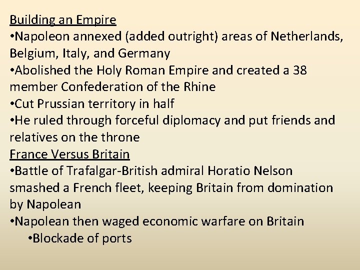 Building an Empire • Napoleon annexed (added outright) areas of Netherlands, Belgium, Italy, and