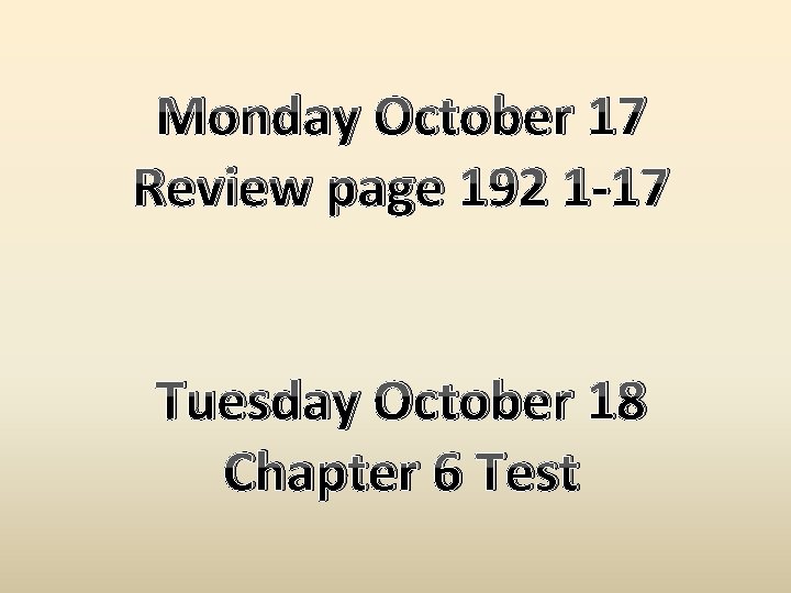 Monday October 17 Review page 192 1 -17 Tuesday October 18 Chapter 6 Test