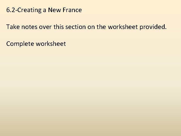 6. 2 -Creating a New France Take notes over this section on the worksheet