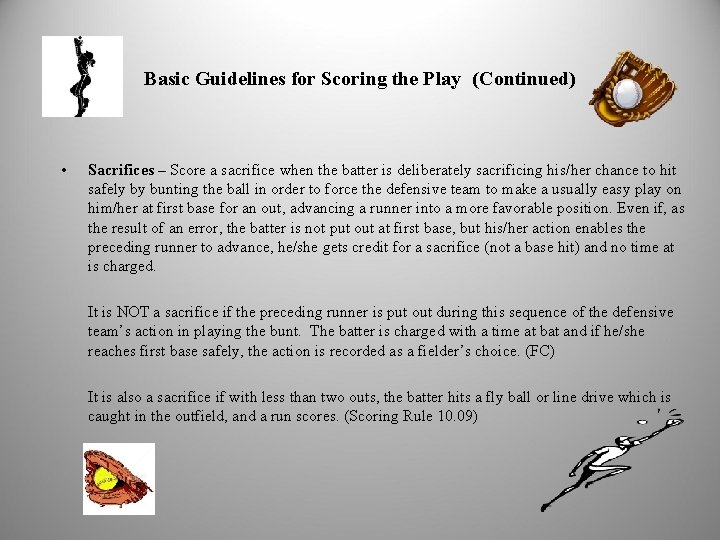  Basic Guidelines for Scoring the Play (Continued) • Sacrifices – Score a sacrifice