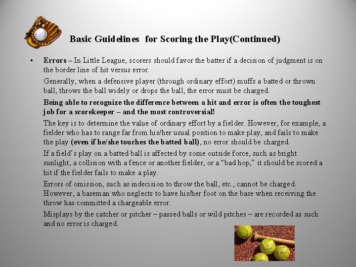  Basic Guidelines for Scoring the Play(Continued) • Errors – In Little League, scorers