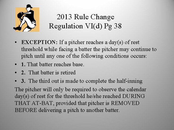 2013 Rule Change Regulation VI(d) Pg 38 • EXCEPTION: If a pitcher reaches a