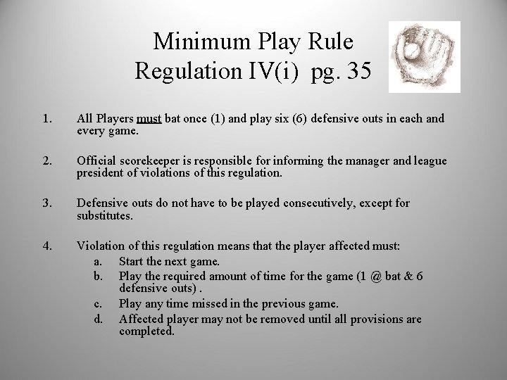 Minimum Play Rule Regulation IV(i) pg. 35 1. All Players must bat once (1)