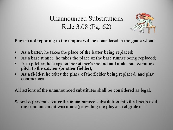 Unannounced Substitutions Rule 3. 08 (Pg. 62) Players not reporting to the umpire will