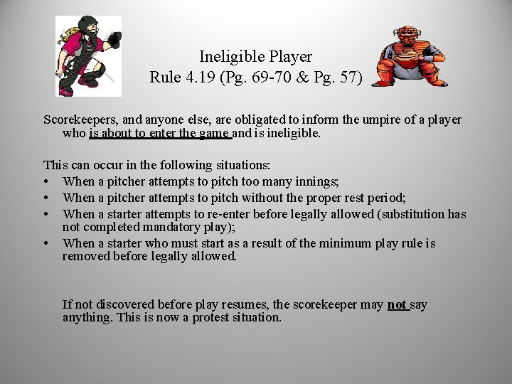 Ineligible Player Rule 4. 19 (Pg. 69 -70 & Pg. 57) Scorekeepers, and anyone