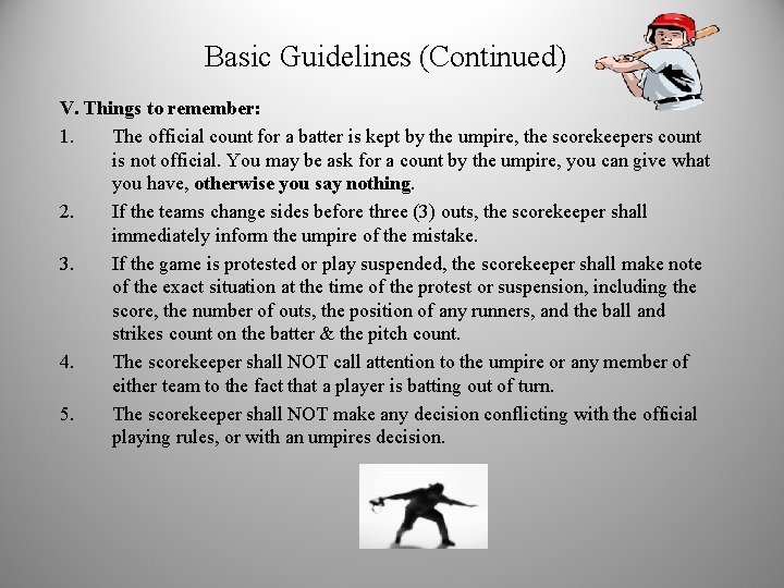 Basic Guidelines (Continued) V. Things to remember: 1. The official count for a batter