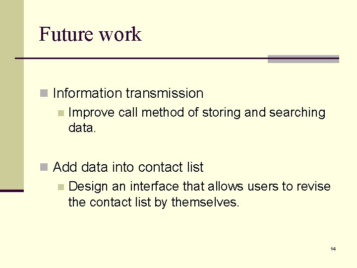 Future work n Information transmission n Improve call method of storing and searching data.