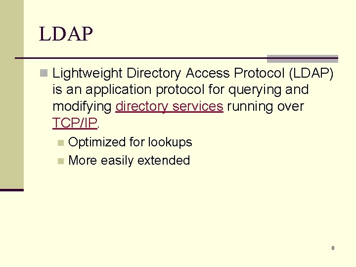 LDAP n Lightweight Directory Access Protocol (LDAP) is an application protocol for querying and