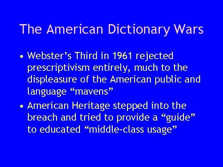 The American Dictionary Wars • Webster’s Third in 1961 rejected prescriptivism entirely, much to