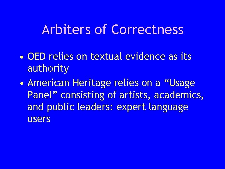 Arbiters of Correctness • OED relies on textual evidence as its authority • American