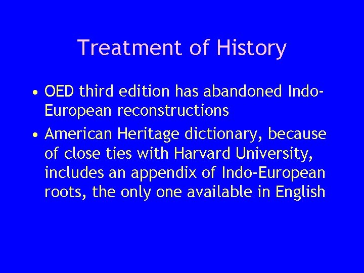 Treatment of History • OED third edition has abandoned Indo. European reconstructions • American