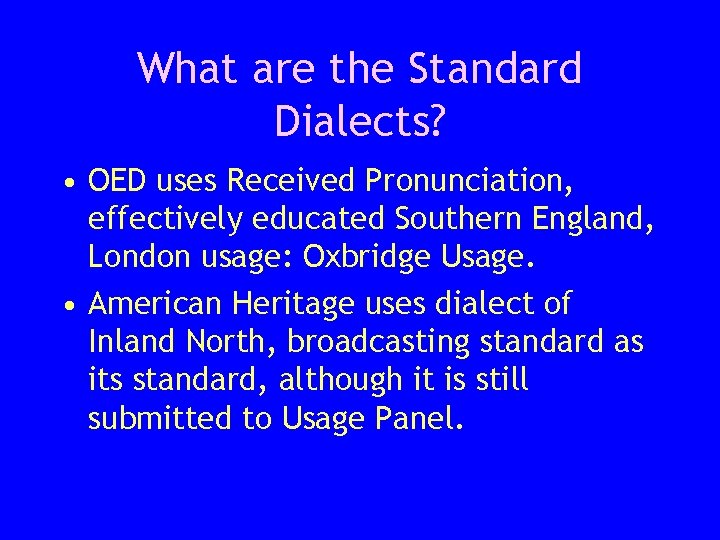 What are the Standard Dialects? • OED uses Received Pronunciation, effectively educated Southern England,