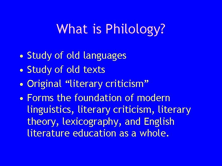 What is Philology? • • Study of old languages Study of old texts Original