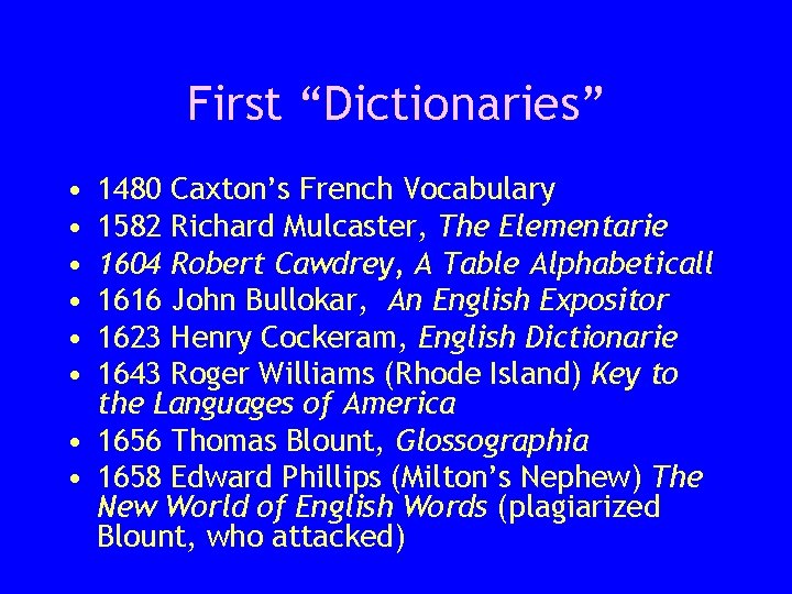 First “Dictionaries” • • • 1480 Caxton’s French Vocabulary 1582 Richard Mulcaster, The Elementarie