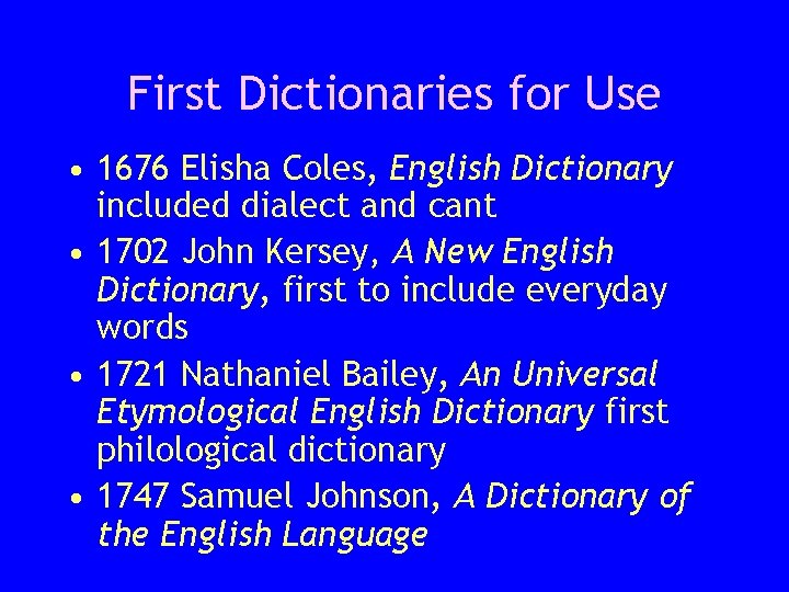 First Dictionaries for Use • 1676 Elisha Coles, English Dictionary included dialect and cant