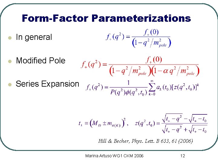 Form-Factor Parameterizations l In general l Modified Pole l Series Expansion Hill & Becher,