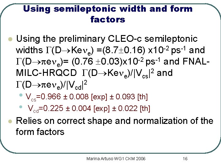 Using semileptonic width and form factors l Using the preliminary CLEO-c semileptonic widths G(D