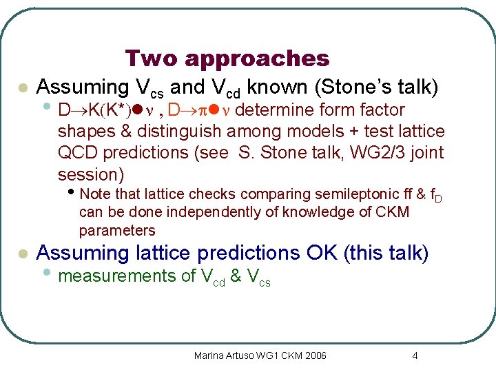 Two approaches l Assuming Vcs and Vcd known (Stone’s talk) • D K(K*)ln ,
