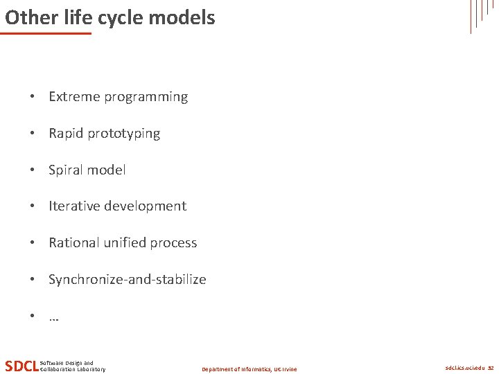 Other life cycle models • Extreme programming • Rapid prototyping • Spiral model •