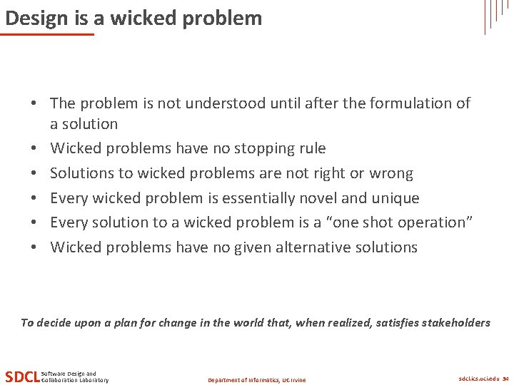 Design is a wicked problem • The problem is not understood until after the