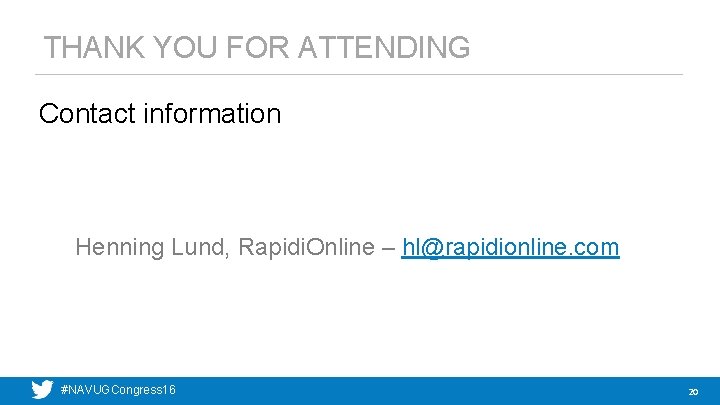 THANK YOU FOR ATTENDING Contact information Henning Lund, Rapidi. Online – hl@rapidionline. com #NAVUGCongress