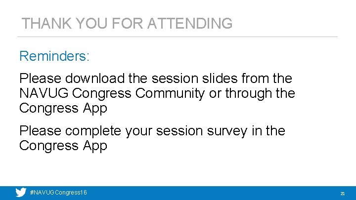 THANK YOU FOR ATTENDING Reminders: Please download the session slides from the NAVUG Congress