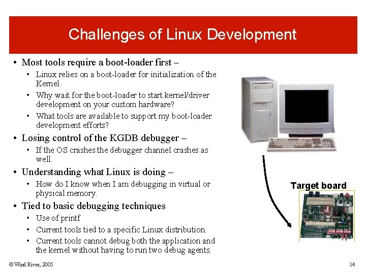 Challenges of Linux Development • Most tools require a boot-loader first – • Linux Challenges of Linux Development • Most tools require a boot-loader first – • Linux