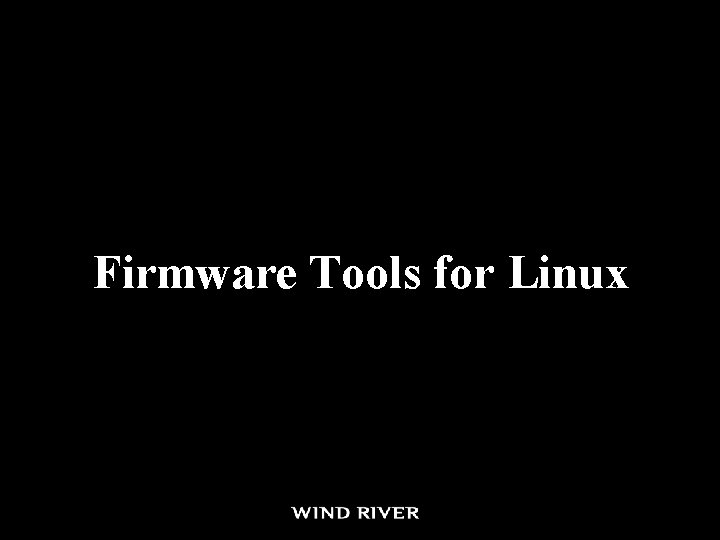 Firmware Tools for Linux Firmware Tools for Linux