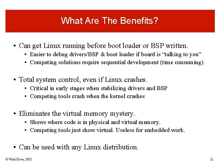 What Are The Benefits? • Can get Linux running before boot loader or BSP What Are The Benefits? • Can get Linux running before boot loader or BSP