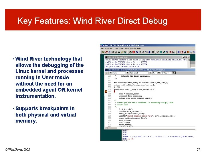 Key Features: Wind River Direct Debug • Wind River technology that allows the debugging Key Features: Wind River Direct Debug • Wind River technology that allows the debugging