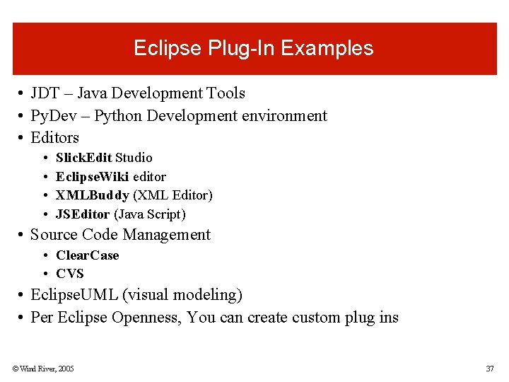 Eclipse Plug-In Examples • JDT – Java Development Tools • Py. Dev – Python Eclipse Plug-In Examples • JDT – Java Development Tools • Py. Dev – Python