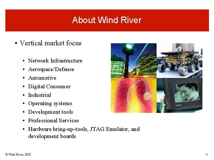 About Wind River • Vertical market focus • • • Network Infrastructure Aerospace/Defense Automotive About Wind River • Vertical market focus • • • Network Infrastructure Aerospace/Defense Automotive