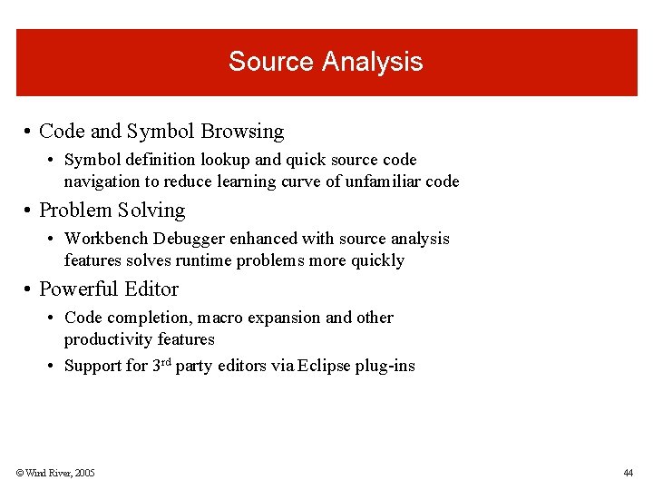 Source Analysis • Code and Symbol Browsing • Symbol definition lookup and quick source Source Analysis • Code and Symbol Browsing • Symbol definition lookup and quick source