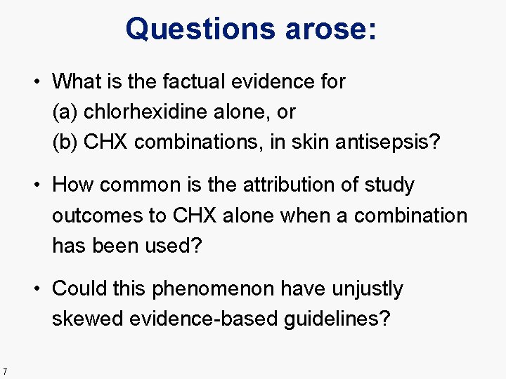 Questions arose: • What is the factual evidence for (a) chlorhexidine alone, or (b)