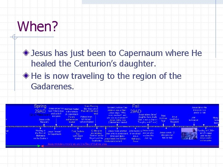 When? Jesus has just been to Capernaum where He healed the Centurion’s daughter. He