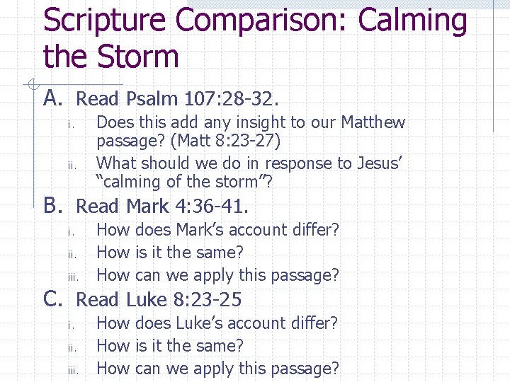 Scripture Comparison: Calming the Storm A. Read Psalm 107: 28 -32. i. ii. Does