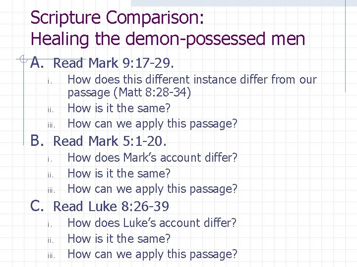 Scripture Comparison: Healing the demon-possessed men A. Read Mark 9: 17 -29. i. ii.