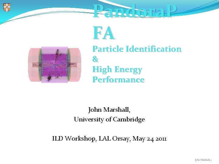 Pandora. P FA Particle Identification & High Energy Performance John Marshall, University of Cambridge Pandora. P FA Particle Identification & High Energy Performance John Marshall, University of Cambridge