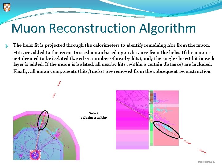 Muon Reconstruction Algorithm 3. The helix fit is projected through the calorimeters to identify Muon Reconstruction Algorithm 3. The helix fit is projected through the calorimeters to identify
