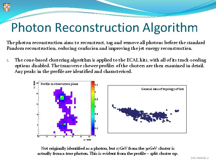 Photon Reconstruction Algorithm The photon reconstruction aims to reconstruct, tag and remove all photons Photon Reconstruction Algorithm The photon reconstruction aims to reconstruct, tag and remove all photons