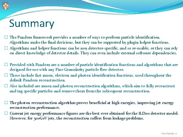 Summary � The Pandora framework provides a number of ways to perform particle identification. Summary � The Pandora framework provides a number of ways to perform particle identification.
