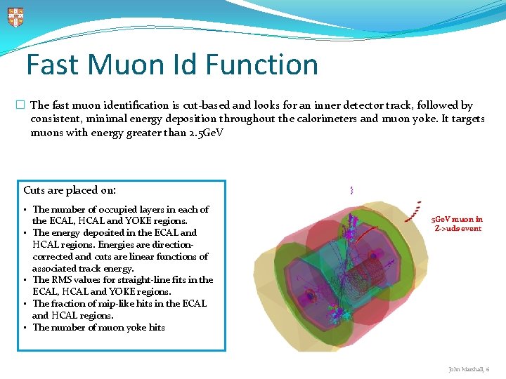 Fast Muon Id Function � The fast muon identification is cut-based and looks for Fast Muon Id Function � The fast muon identification is cut-based and looks for